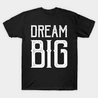 Dream Big T-Shirt